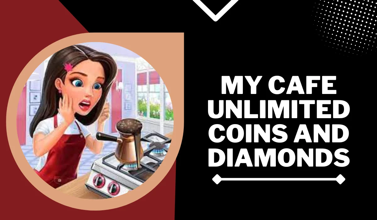 my cafe unlimited coins and diamonds