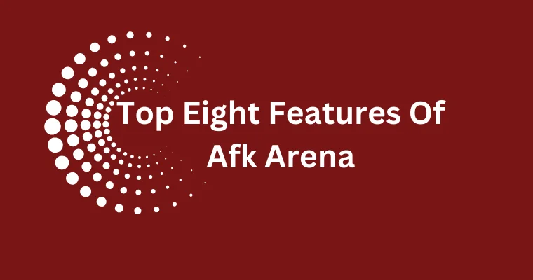 top eight features of afk arena