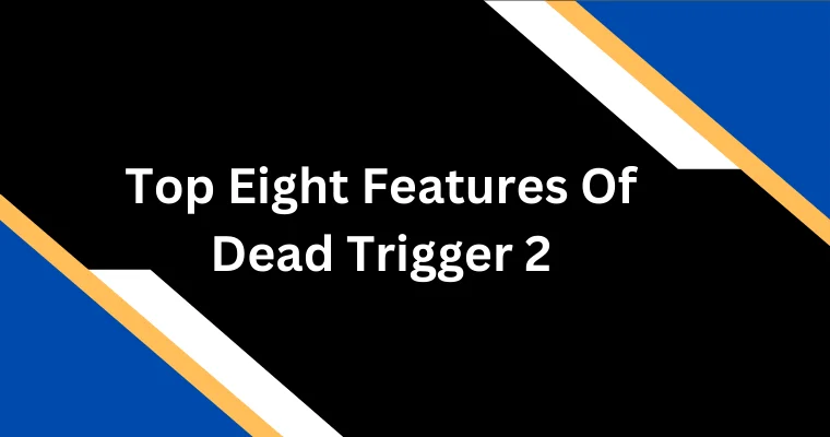 top eight features of dead trigger 2