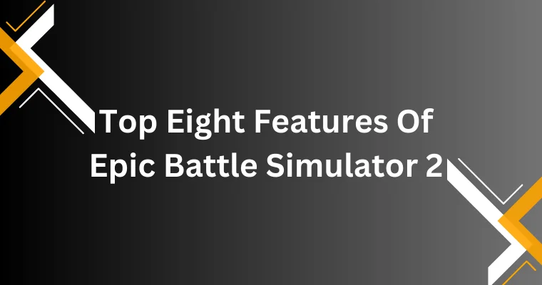top eight features of epic battle simulator 2