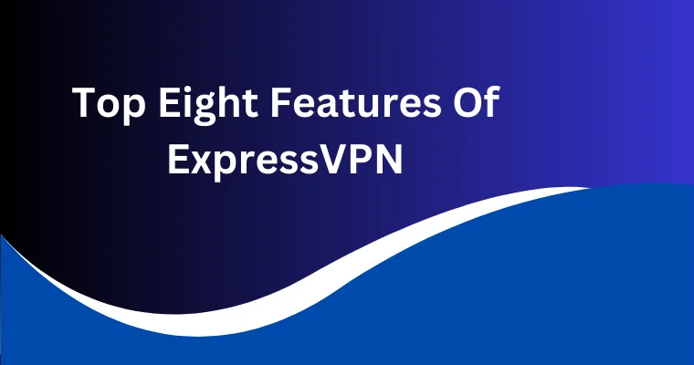 top eight features of express vpn