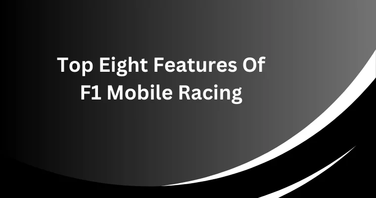 top eight features of f1 mobile racing