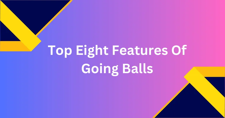 top eight features of going balls