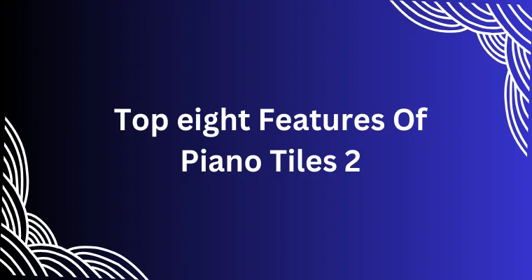 top eight features of piano tiles 2 