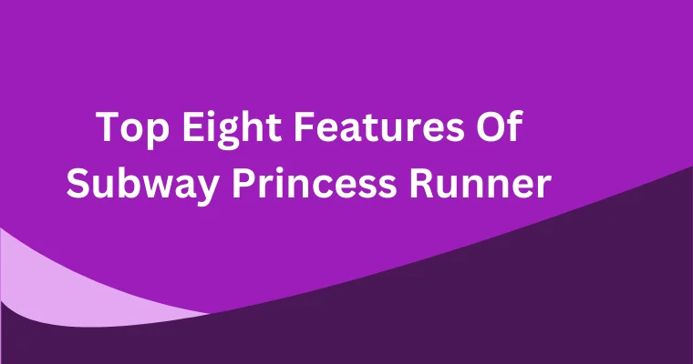 top eight features of subway princess runner