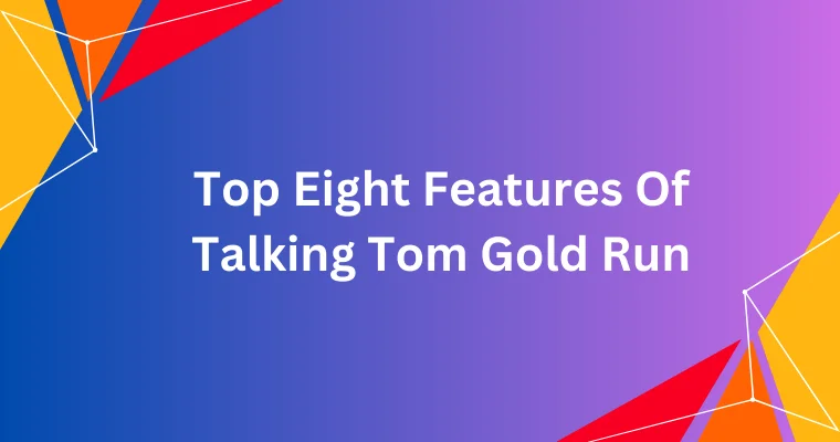 top eight features of talking tom gold run