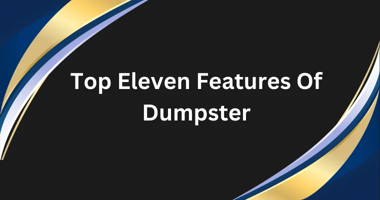 top eleven features of dumpster 