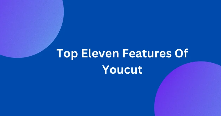top eleven features of youcut