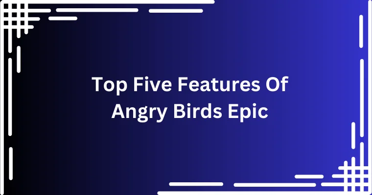 top five features of angry birds epic