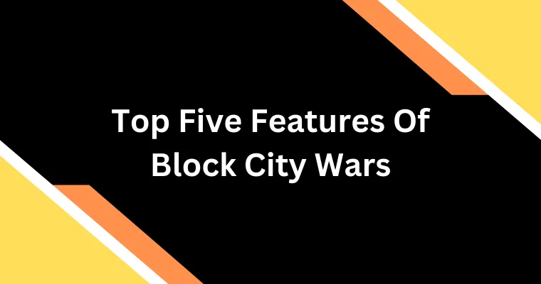 top five features of block city wars