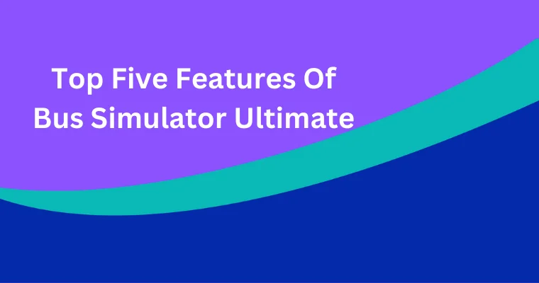 top five features of bus simulator ultimate
