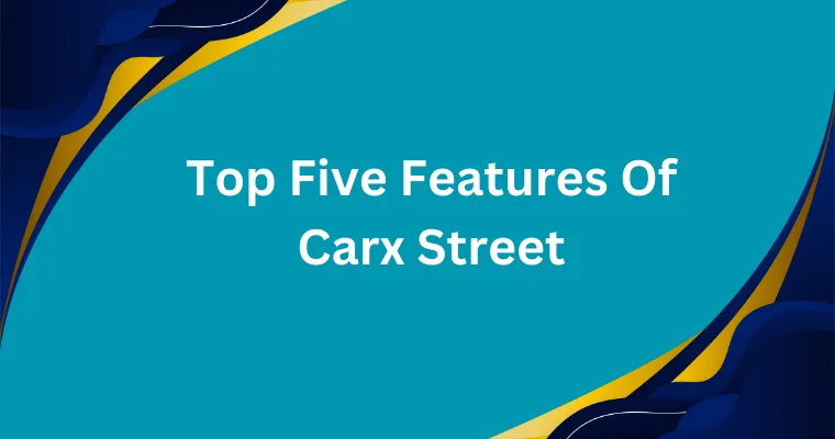 top five features of carx street 