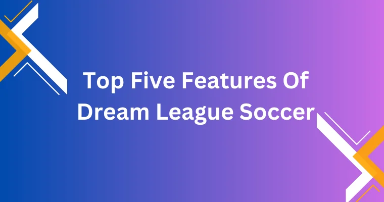 top five features of dream league soccer