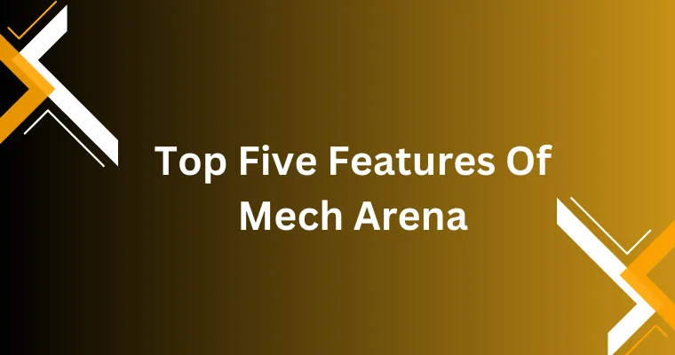 top five features of dream mech arena