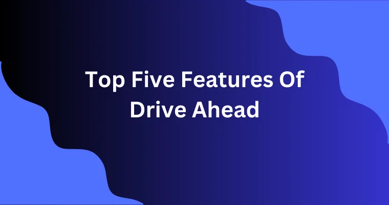 top five features of drive ahead