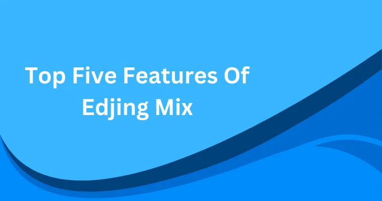 top five features of edjing mix