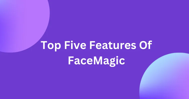 top five features of facemagic