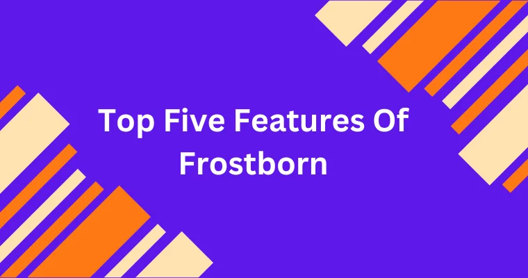top five features of frostborn