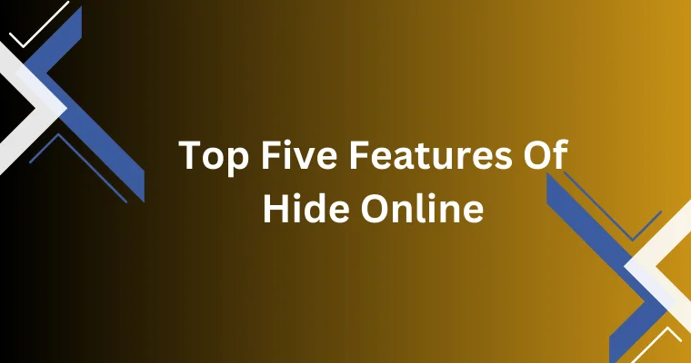 top five features of hide online 