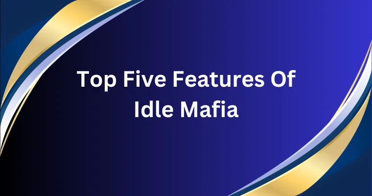 top five features of idle mafia