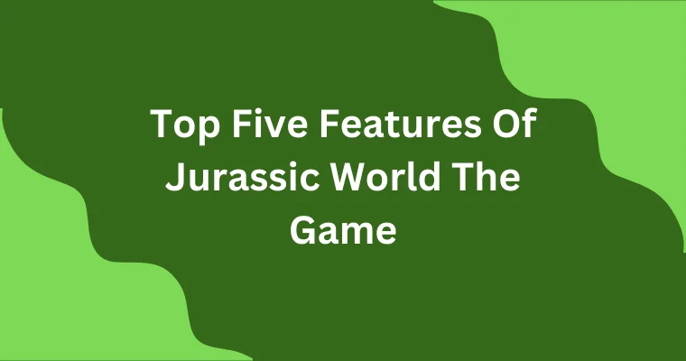 top five features of jurassic world the game