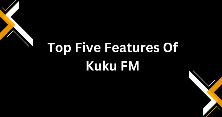 top five features of kuku fm