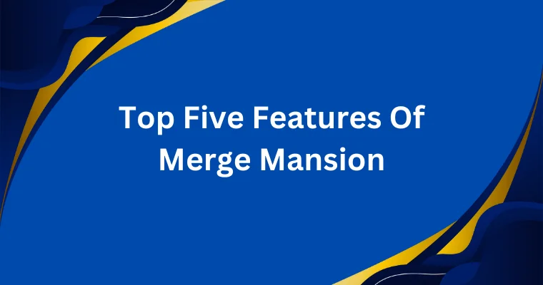 top five features of merge mansion 