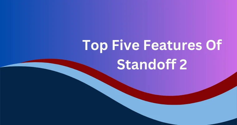 top five features of standoff 2