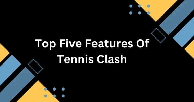 top five features of tennis clash