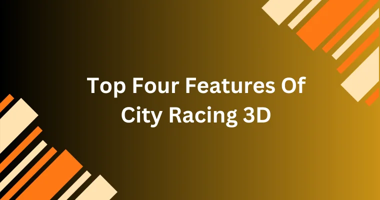 top four features of city racing 3d