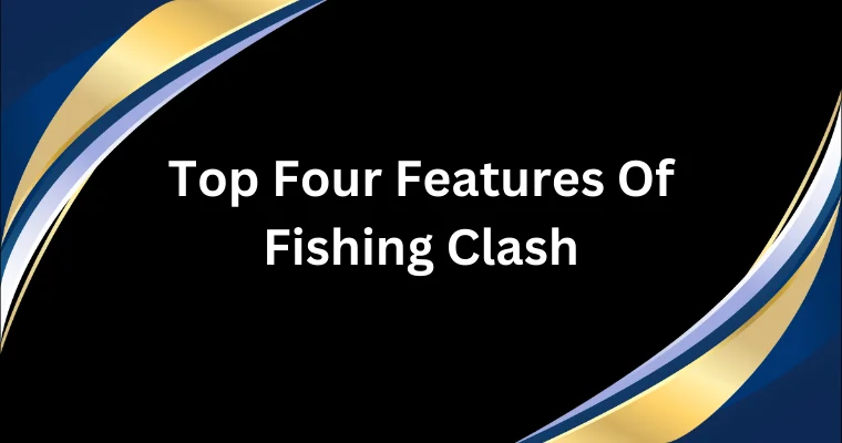 top four features of fishing clash