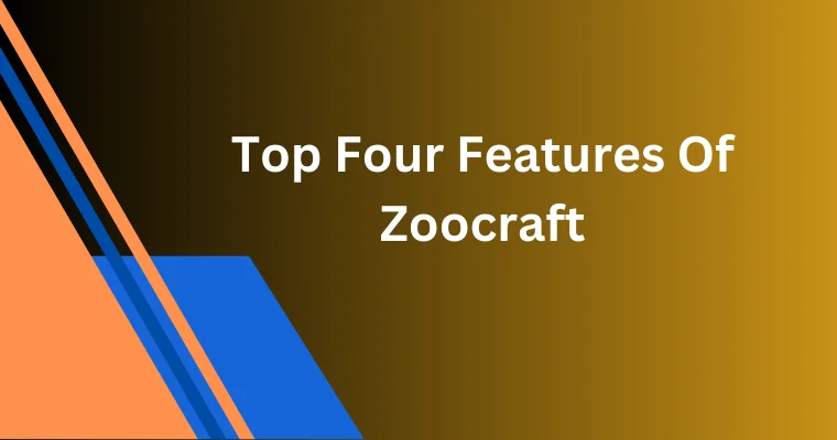 top four features of zoocraft