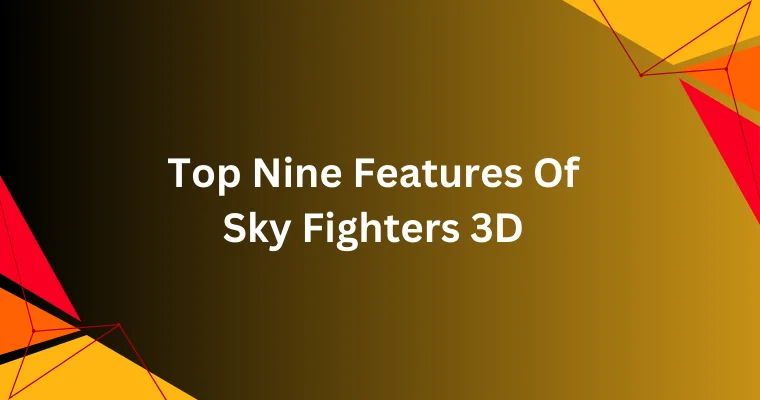 top nine features of sky fighters 3d