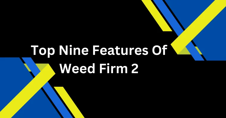top nine features of weed firm 2