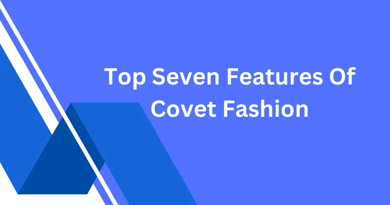 top seven features of covet fashion