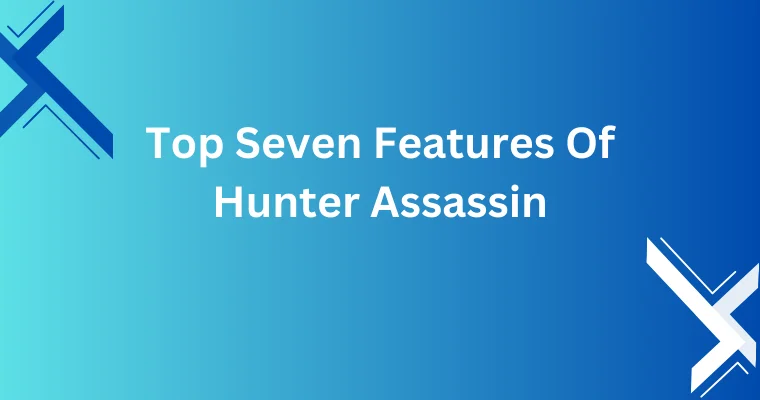 top seven features of hunter assassin 