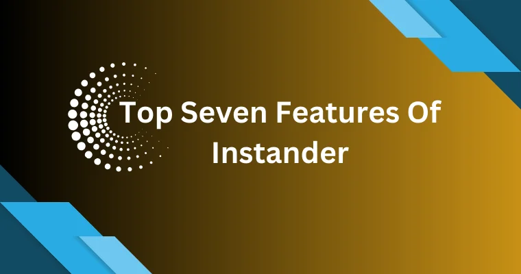 top seven features of instander 