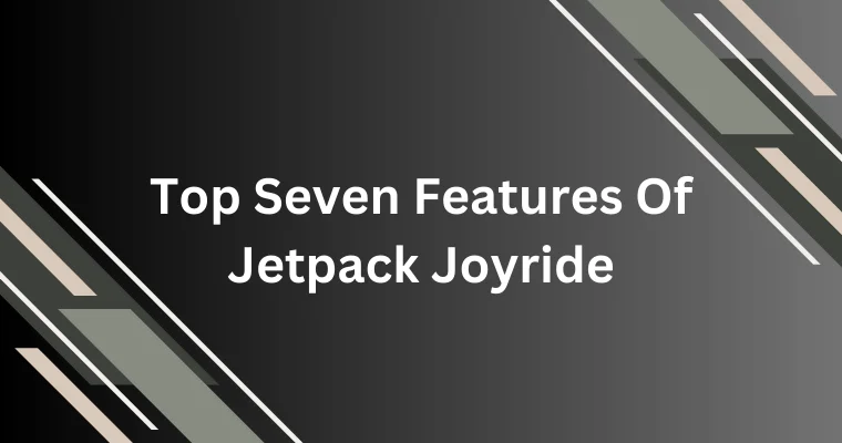 top seven features of jetpack joyride