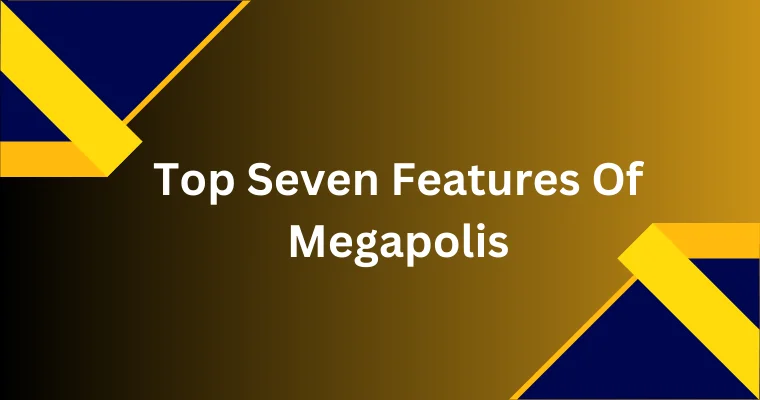 top seven features of megapolis