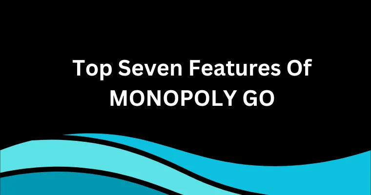 top seven features of monopoly go