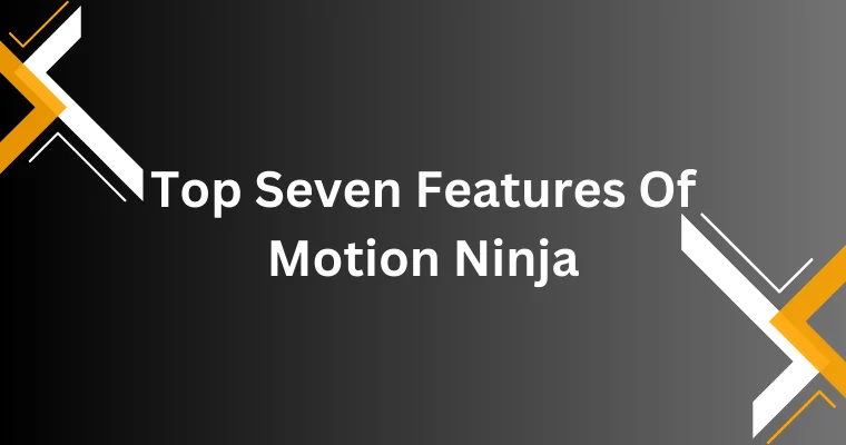 top seven features of motion ninja