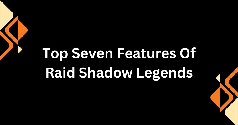 top seven features of raid shadow legends