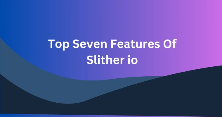 top seven features of slither io