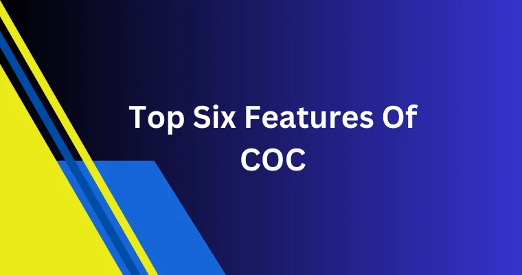top six features of coc