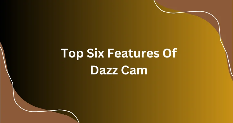top six features of dazz cam