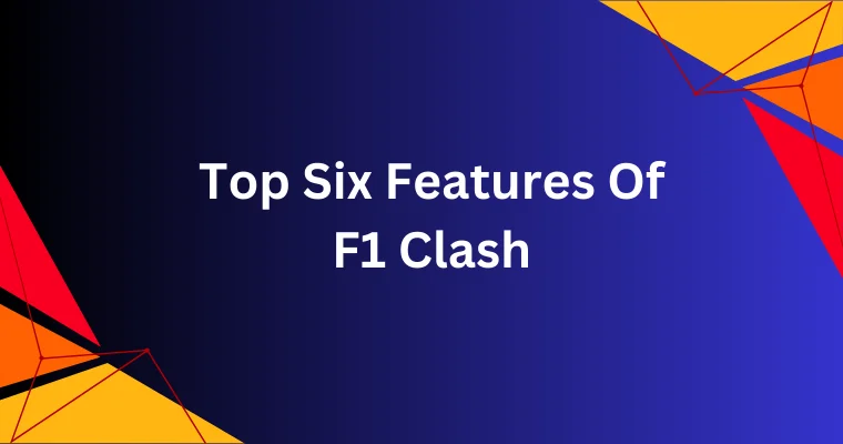 top six features of f1 clash