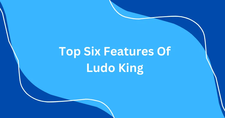 top six features of ludo king