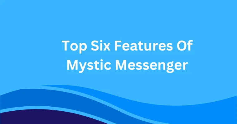 top six features of mystic messenger