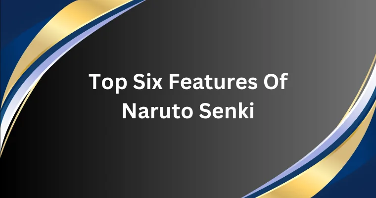 top six features of naruto senki