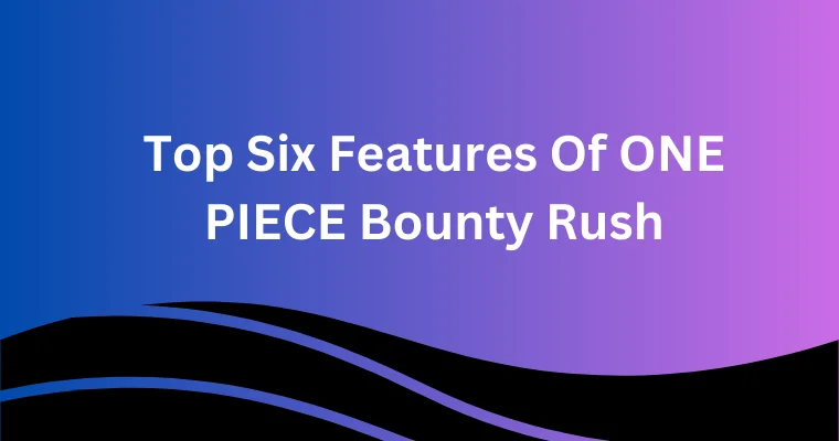 top six features of one piece bounty rush